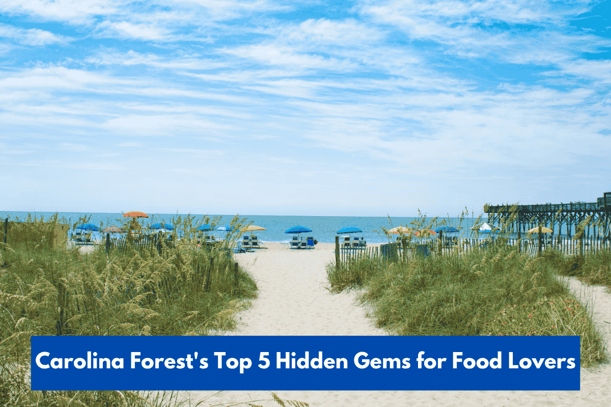 Carolina Forest's Top 5 Hidden Gems for Food Lovers