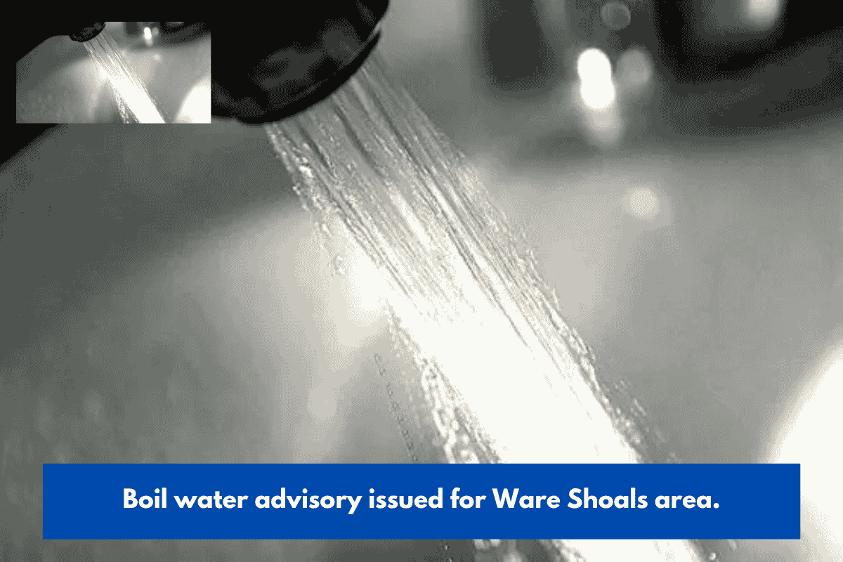 Boil water advisory issued for Ware Shoals area.