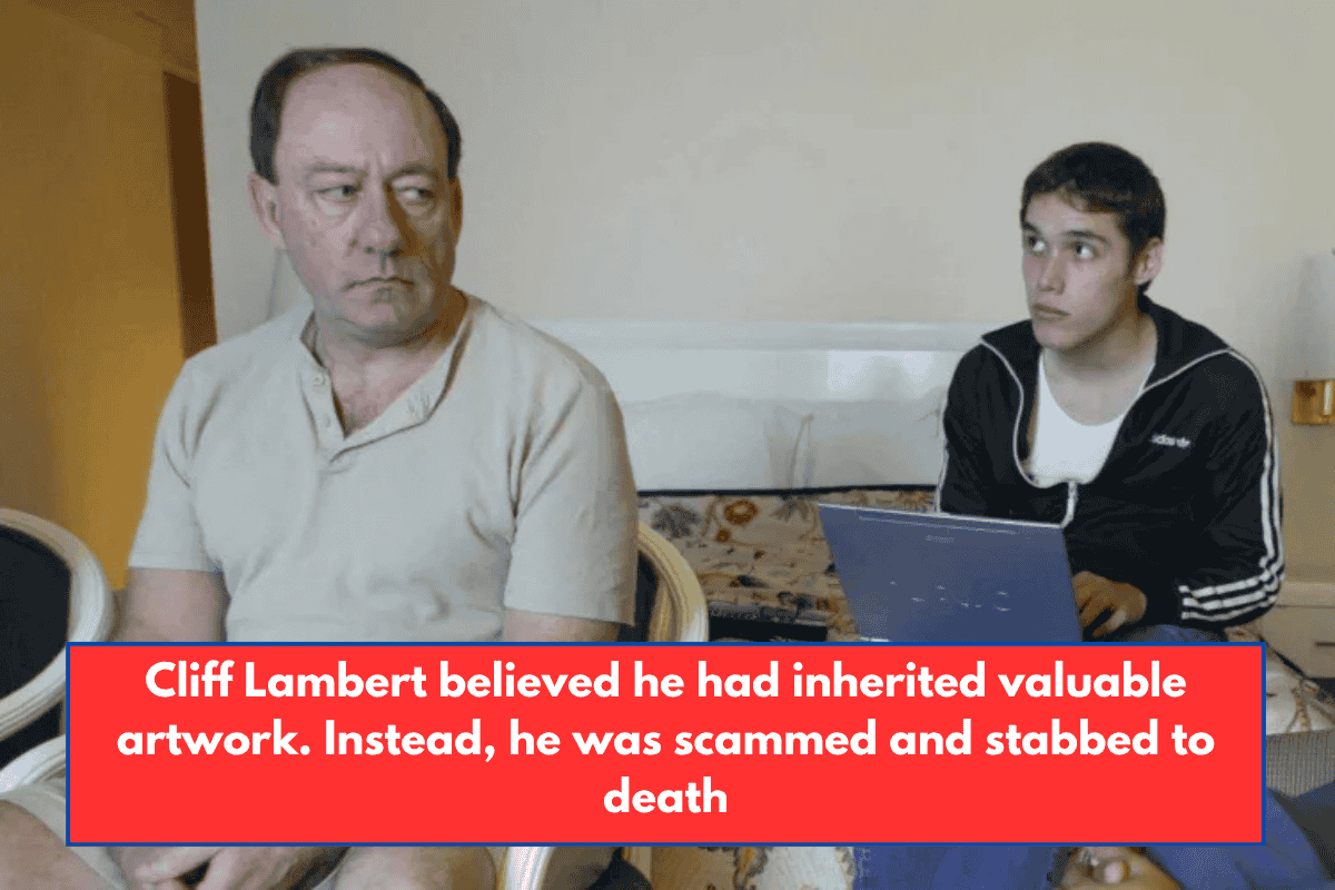 Cliff Lambert believed he had inherited valuable artwork. Instead, he was scammed and stabbed to death