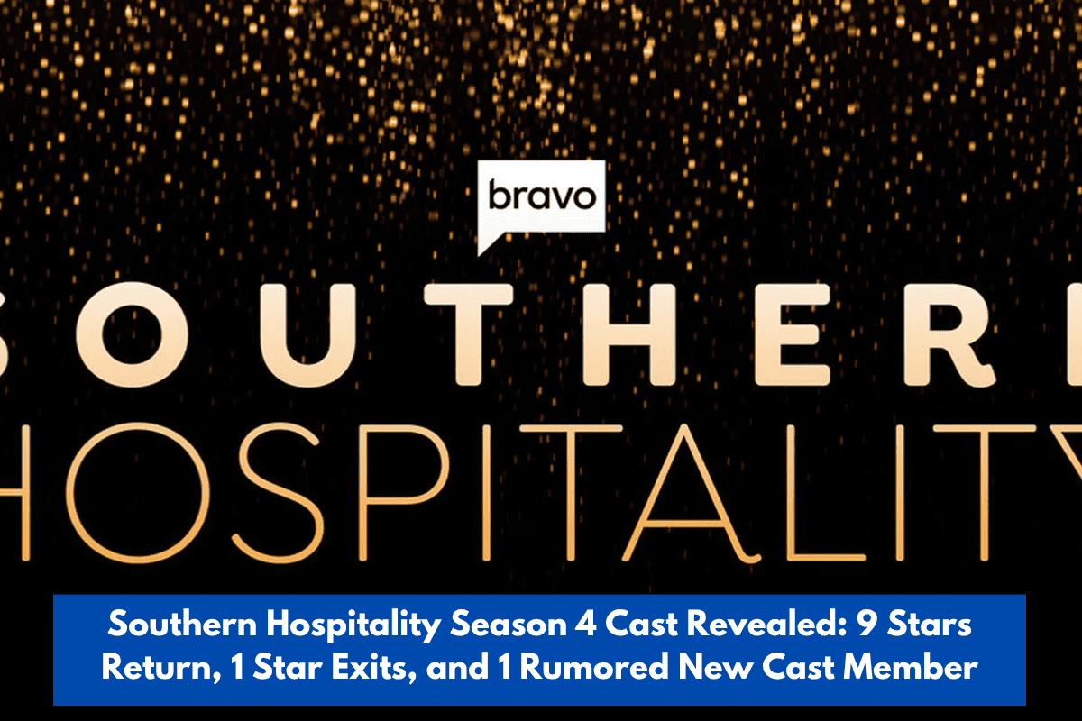 Southern Hospitality Season 4 Cast Revealed 9 Stars Return, 1 Star Exits, and 1 Rumored New Cast Member