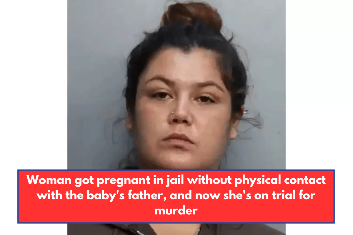 Woman got pregnant in jail without physical contact with the baby's father, and now she's on trial for murder