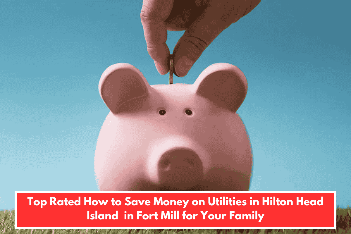 How to Save Money on Utilities in Hilton Head Island