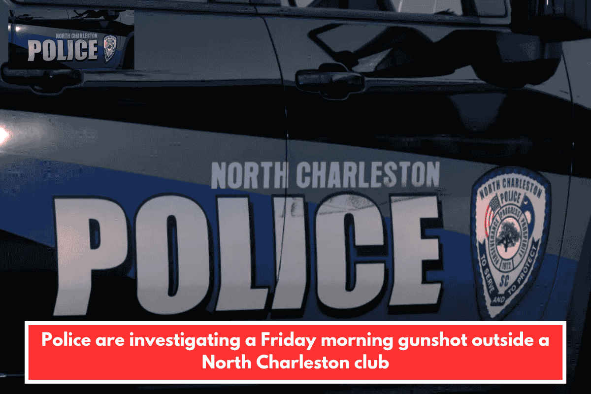Police are investigating a Friday morning gunshot outside a North Charleston club