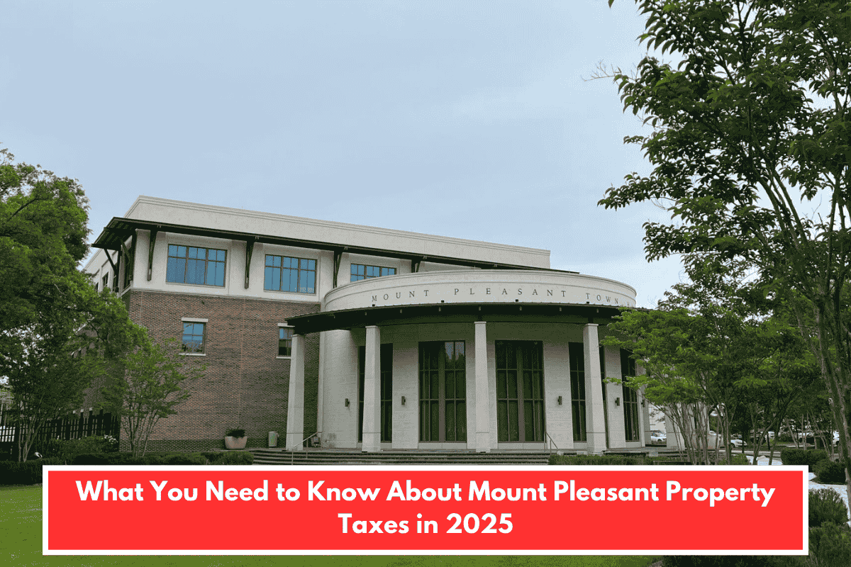 What You Need to Know About Mount Pleasant Property Taxes in 2025