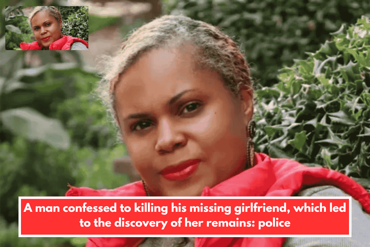 A man confessed to killing his missing girlfriend, which led to the discovery of her remains: police