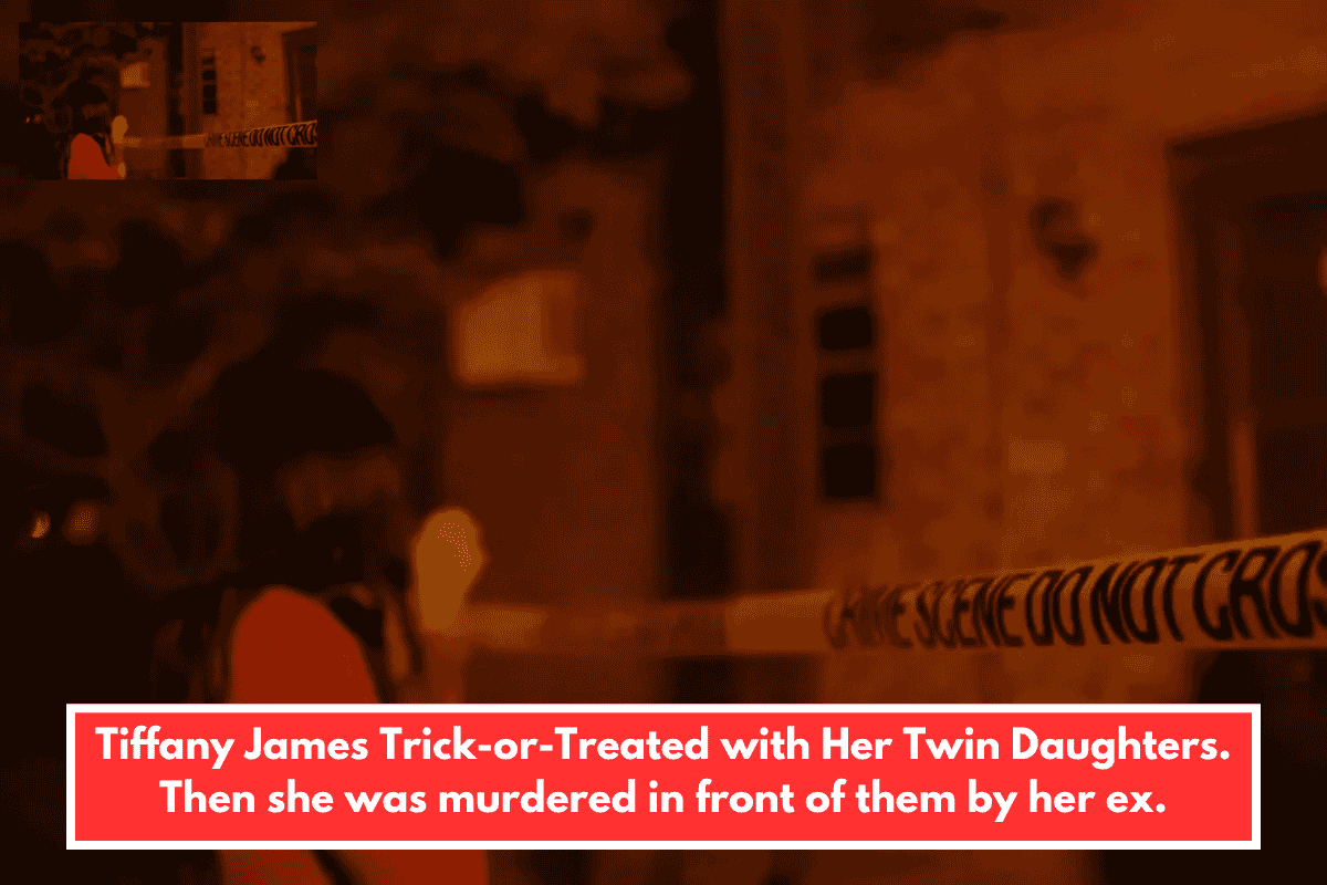 Tiffany James Trick-or-Treated with Her Twin Daughters. Then she was murdered in front of them by her ex.