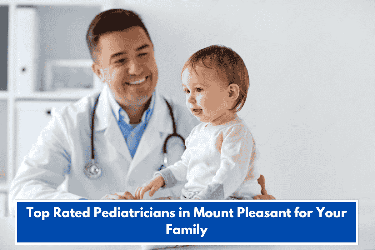 Top Rated Pediatricians in Mount Pleasant for Your Family