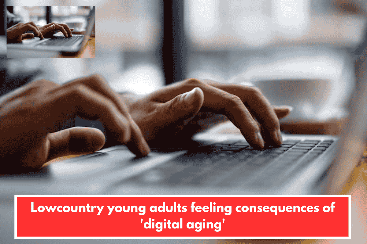 Lowcountry young adults feeling consequences of 'digital aging'