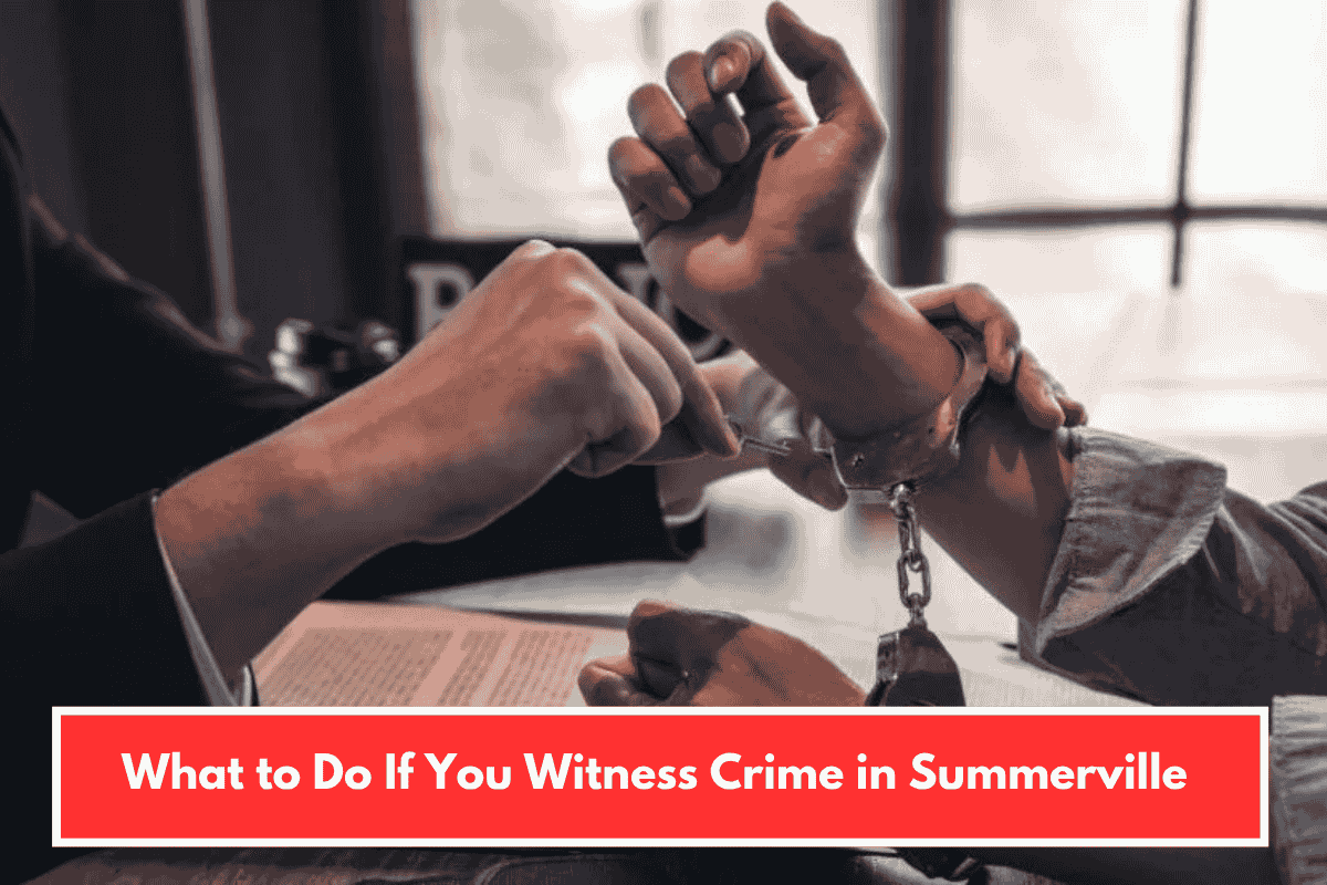 What to Do If You Witness Crime in Summerville