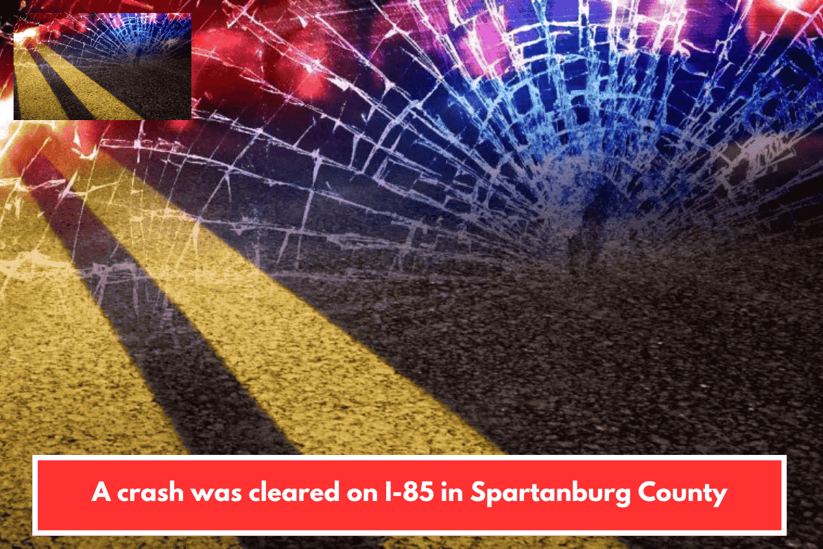 A crash was cleared on I-85 in Spartanburg County