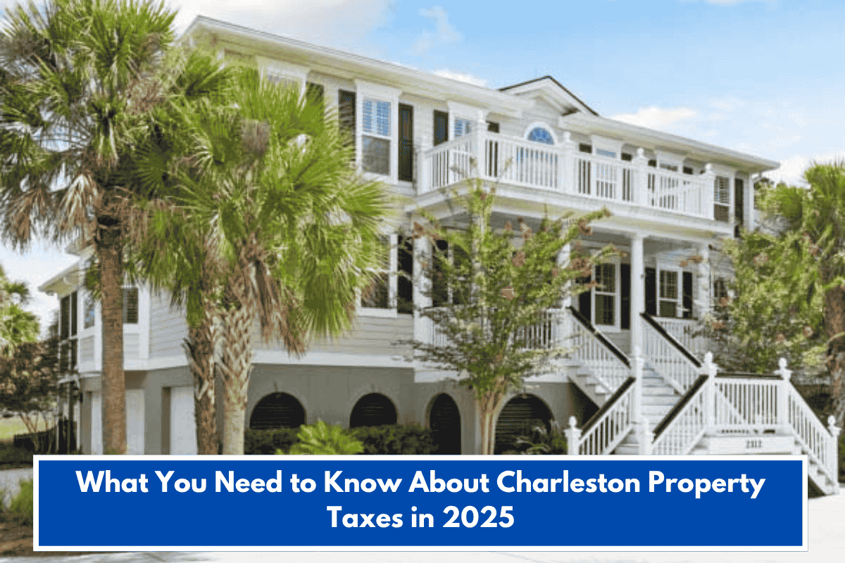 What You Need to Know About Charleston Property Taxes in 2025