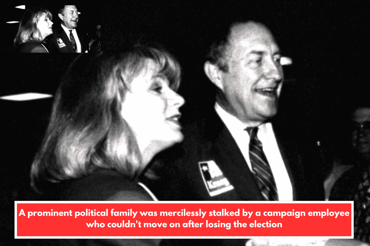 A prominent political family was mercilessly stalked by a campaign employee who couldn't move on after losing the election