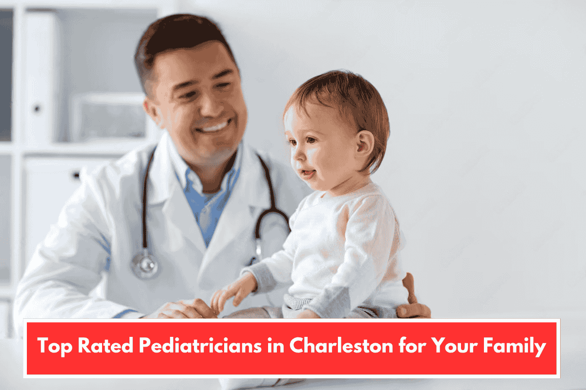 Top Rated Pediatricians in Charleston for Your Family