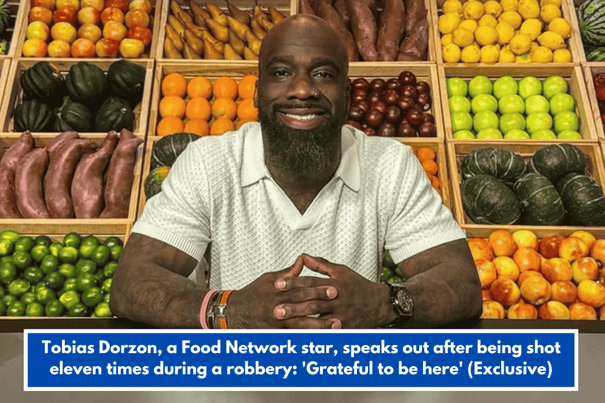 Tobias Dorzon, a Food Network star, speaks out after being shot eleven times during a robbery: 'Grateful to be here' (Exclusive)