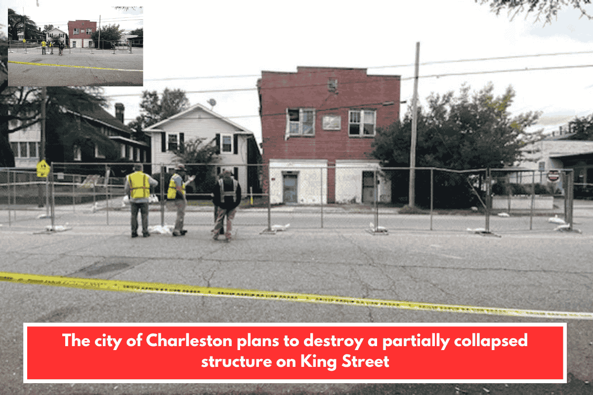 The city of Charleston plans to destroy a partially collapsed structure on King Street
