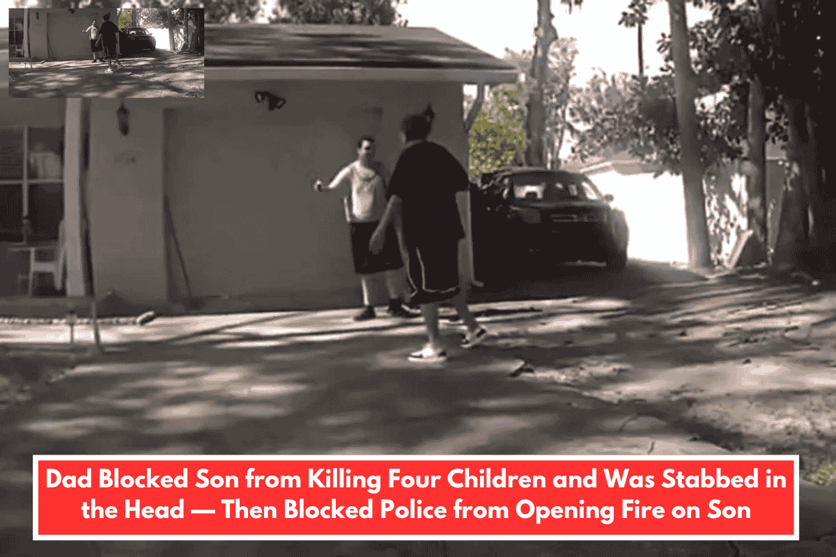 Dad Blocked Son from Killing Four Children and Was Stabbed in the Head — Then Blocked Police from Opening Fire on Son