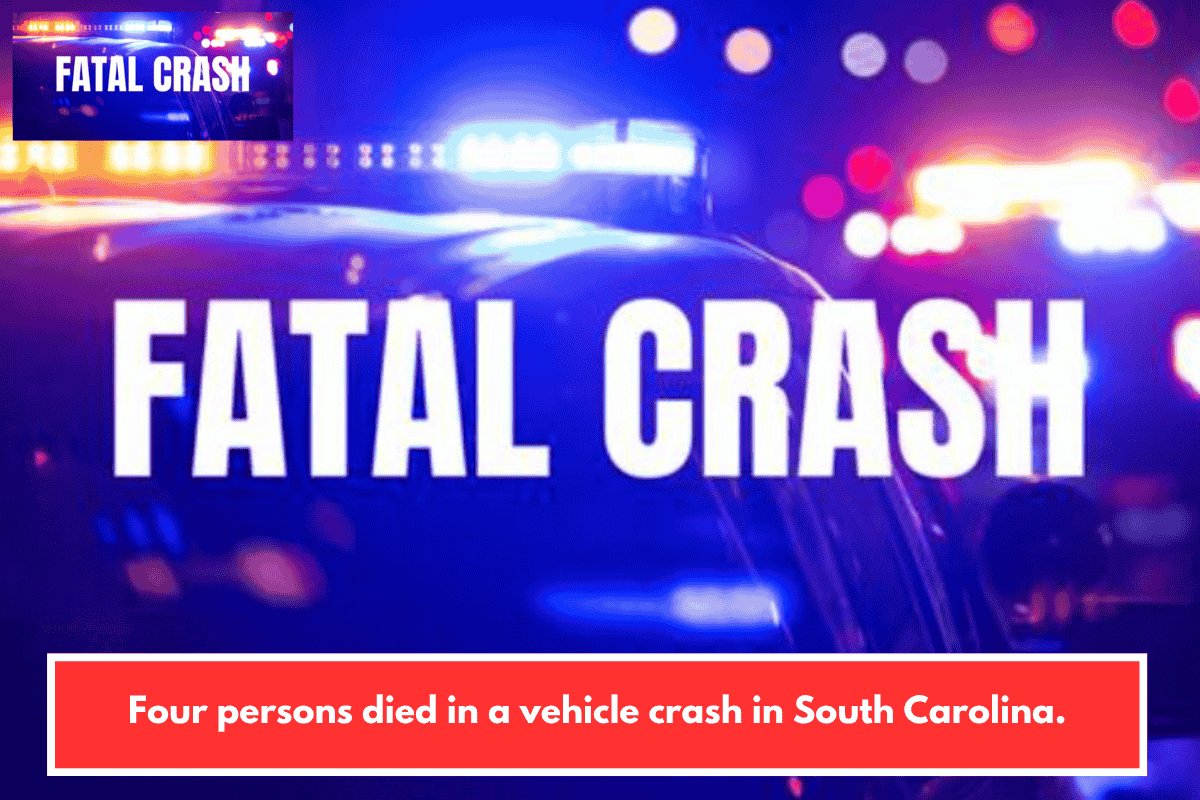 Four persons died in a vehicle crash in South Carolina.