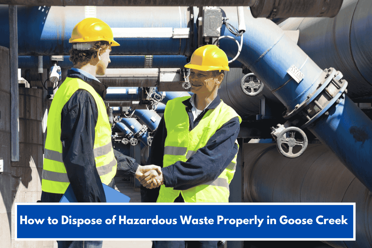 How to Dispose of Hazardous Waste Properly in Goose Creek
