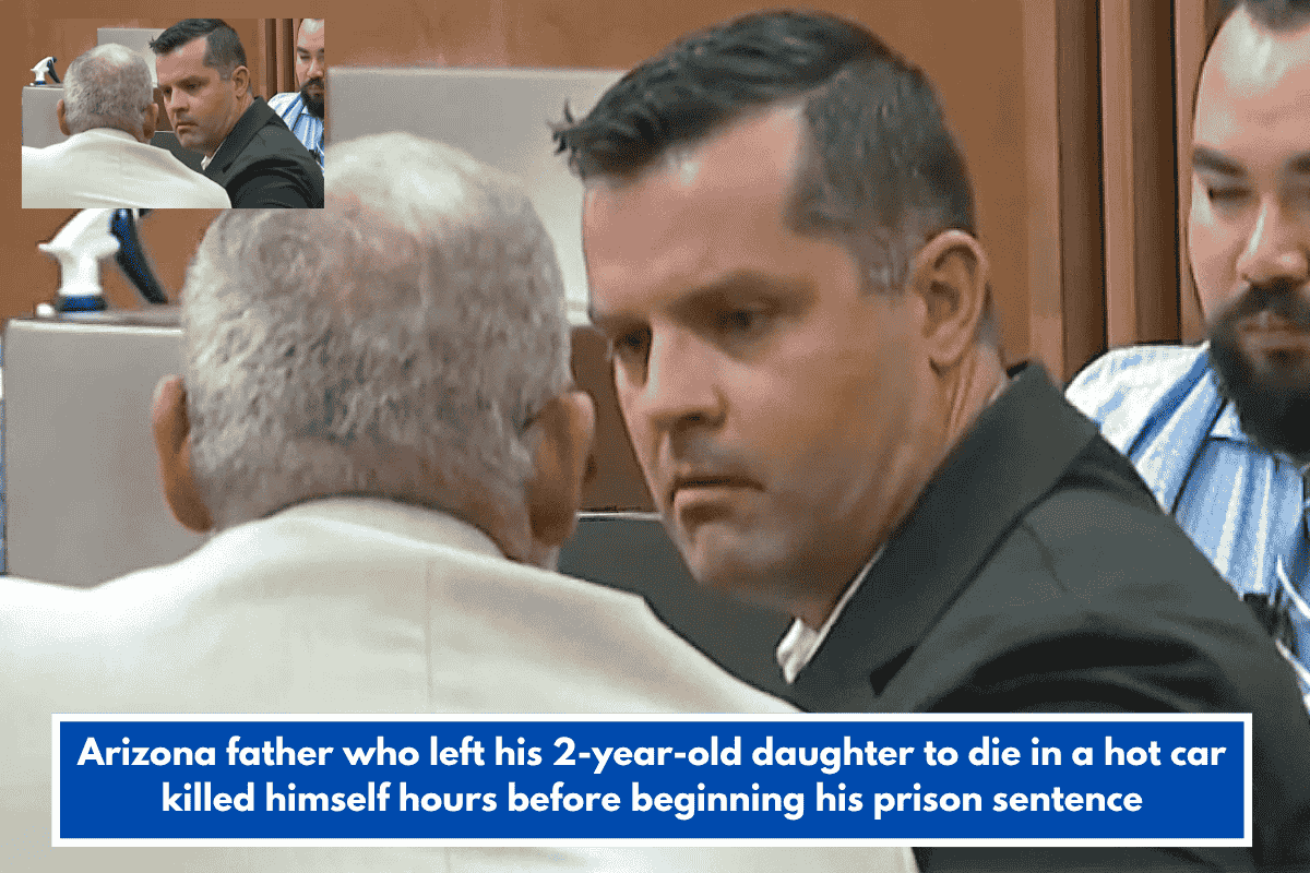 Arizona father who left his 2-year-old daughter to die in a hot car killed himself hours before beginning his prison sentence