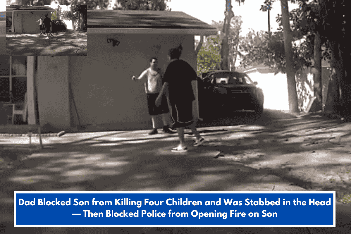 Dad Blocked Son from Killing Four Children and Was Stabbed in the Head — Then Blocked Police from Opening Fire on Son