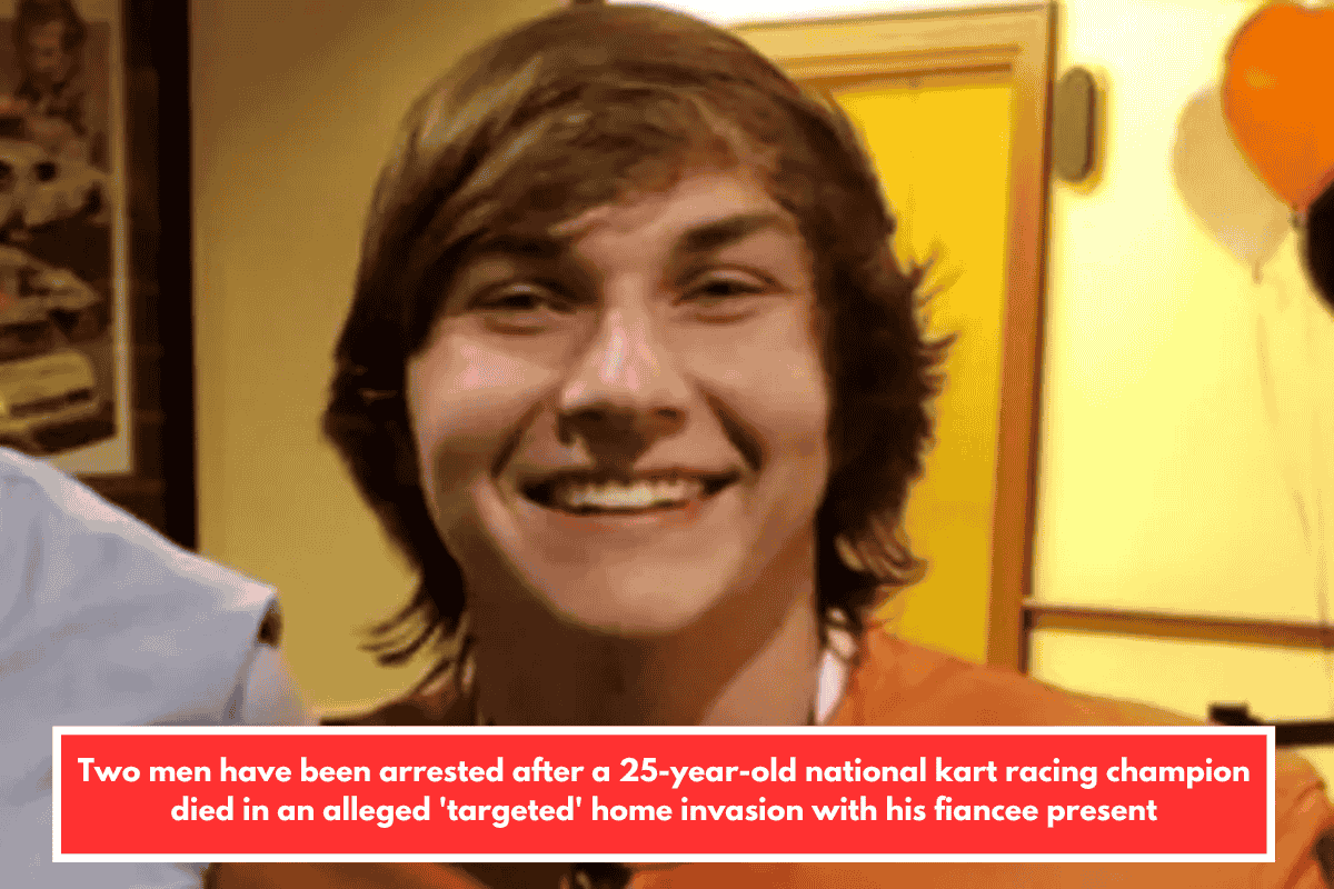 Two men have been arrested after a 25-year-old national kart racing champion died in an alleged 'targeted' home invasion with his fiancee present