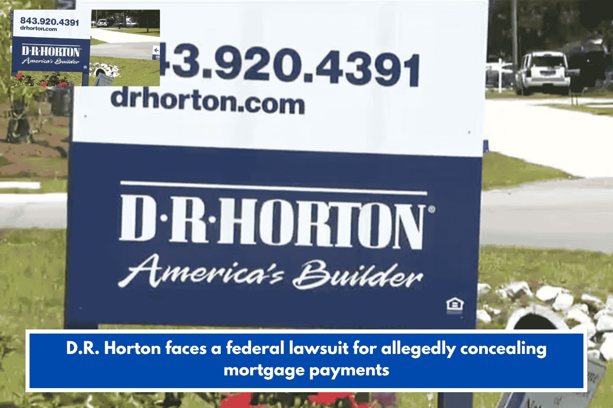 D.R. Horton faces a federal lawsuit for allegedly concealing mortgage payments