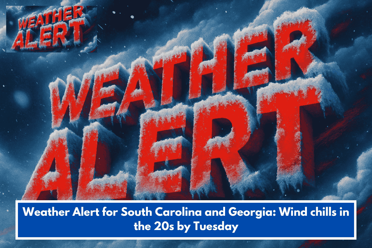 Weather Alert for South Carolina and Georgia: Wind chills in the 20s by Tuesday