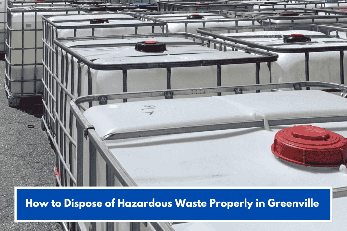 How to Dispose of Hazardous Waste Properly in Greenville