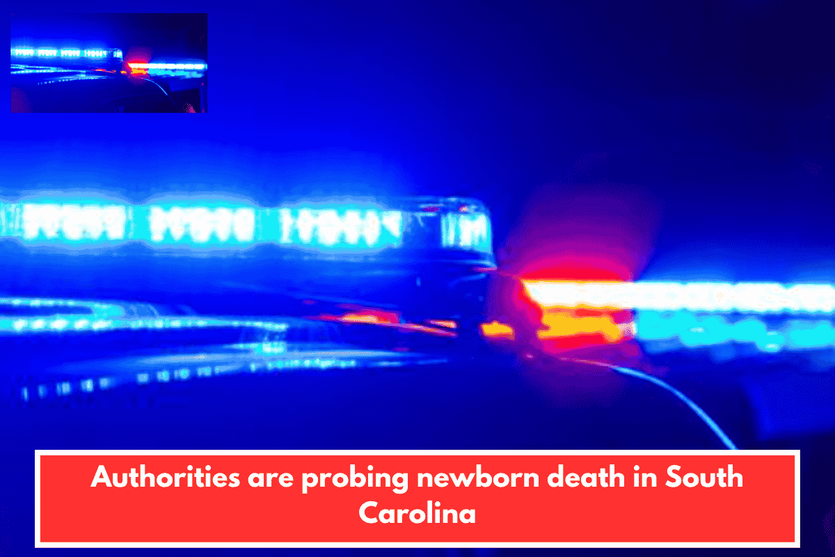Authorities are probing newborn death in South Carolina