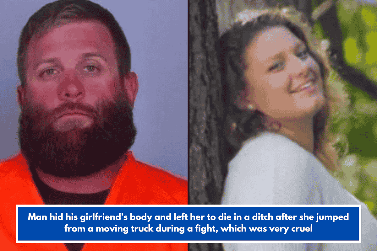Man hid his girlfriend's body and left her to die in a ditch after she jumped from a moving truck during a fight, which was very cruel