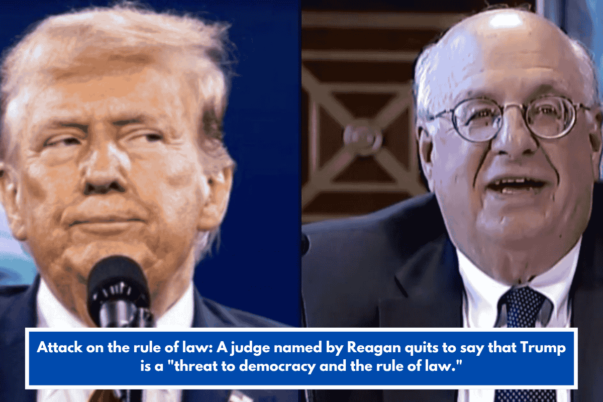 Attack on the rule of law: A judge named by Reagan quits to say that Trump is a "threat to democracy and the rule of law."
