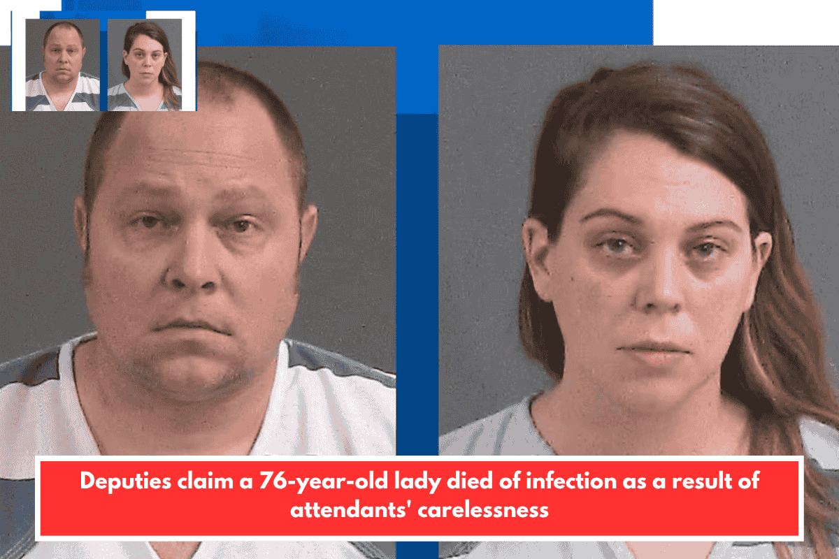 Deputies claim a 76-year-old lady died of infection as a result of attendants' carelessness