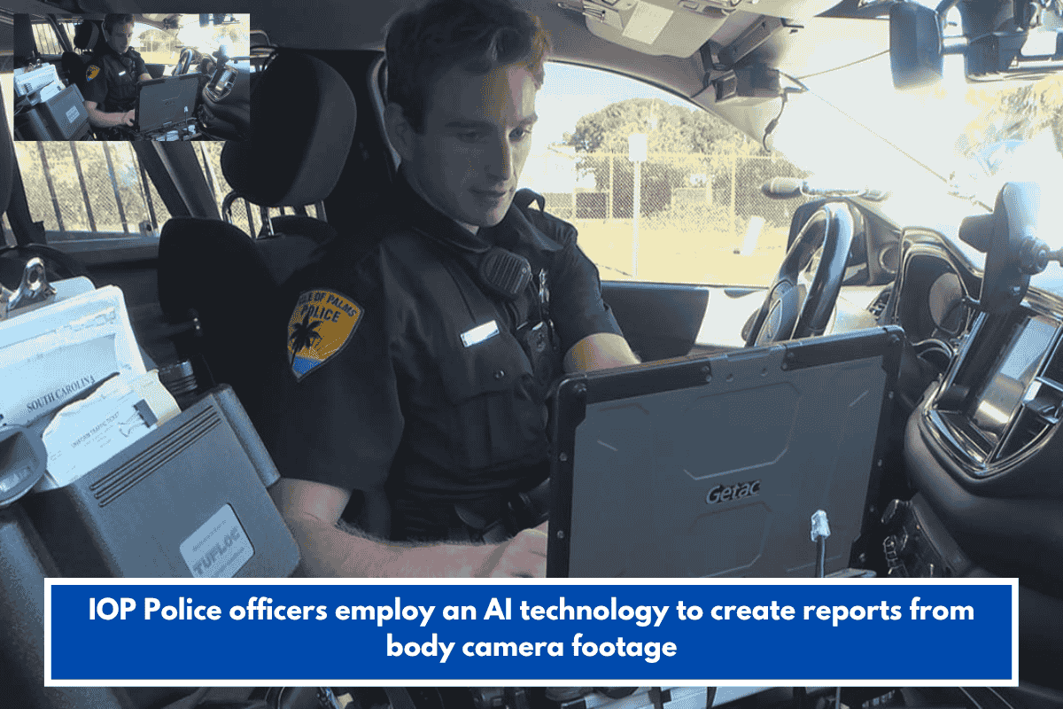 IOP Police officers employ an AI technology to create reports from body camera footage