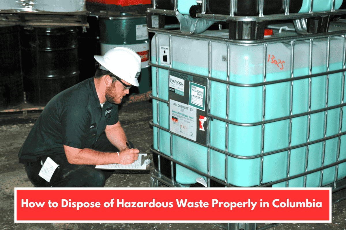 How to Dispose of Hazardous Waste Properly in Columbia