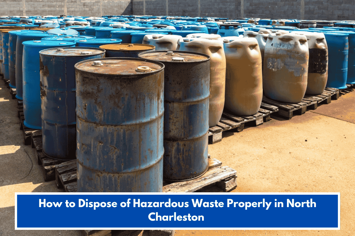 How to Dispose of Hazardous Waste Properly in North Charleston