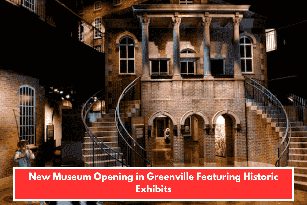 New Museum Opening in Greenville Featuring Historic Exhibits