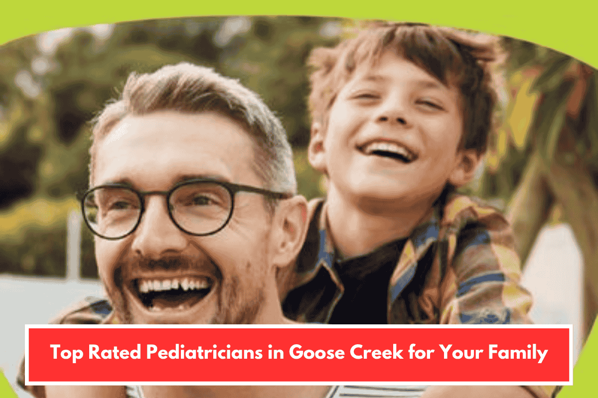 Top Rated Pediatricians in Goose Creek for Your Family