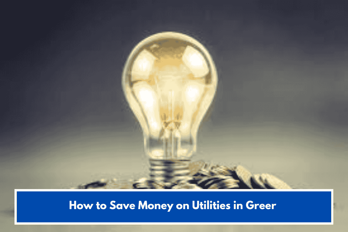 How to Save Money on Utilities in Greer