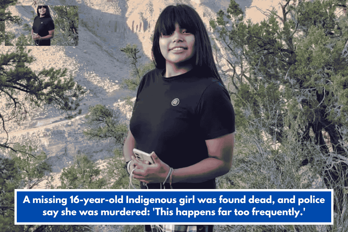 A missing 16-year-old Indigenous girl was found dead, and police say she was murdered: 'This happens far too frequently.'