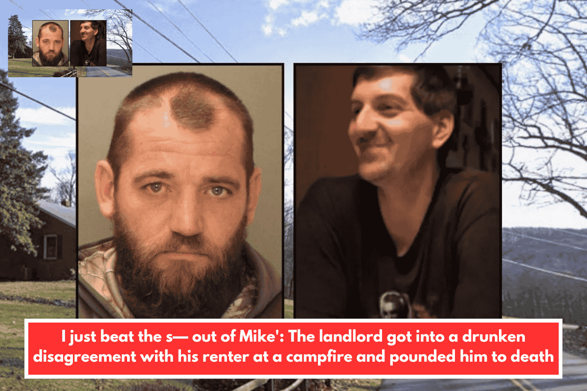 I just beat the s— out of Mike': The landlord got into a drunken disagreement with his renter at a campfire and pounded him to death