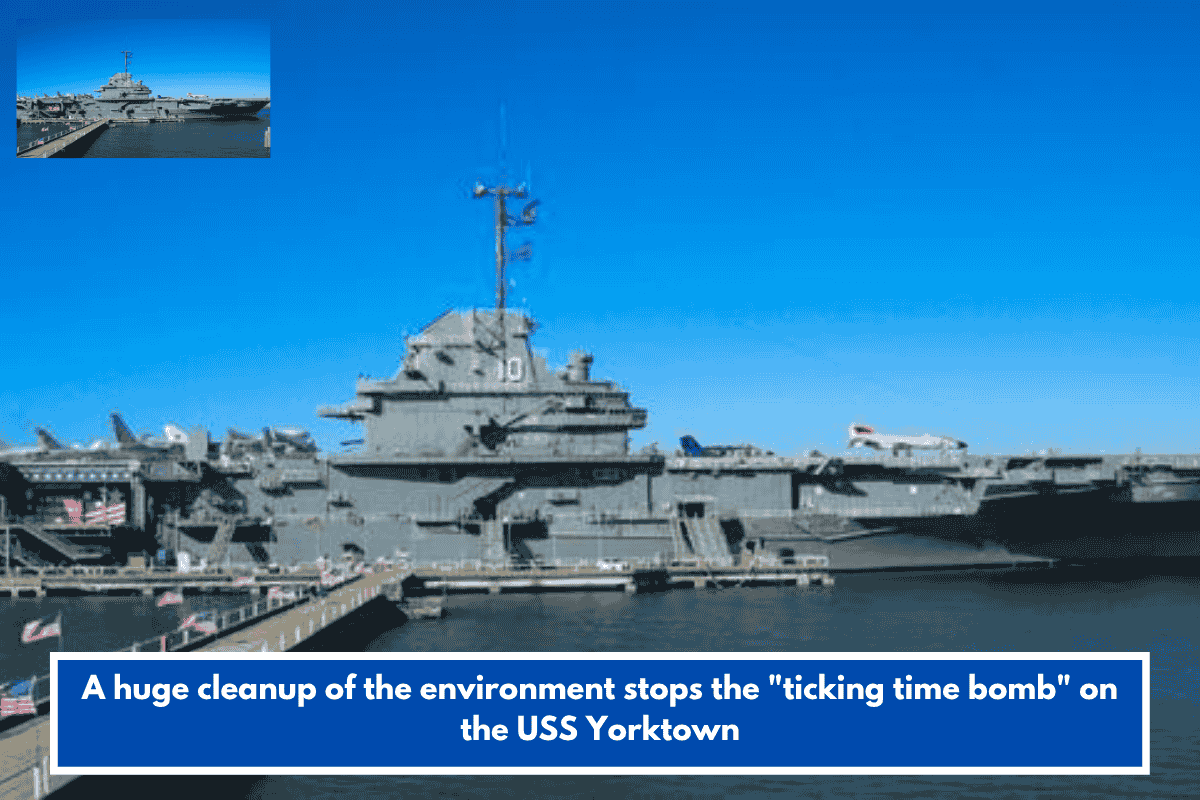 A huge cleanup of the environment stops the "ticking time bomb" on the USS Yorktown