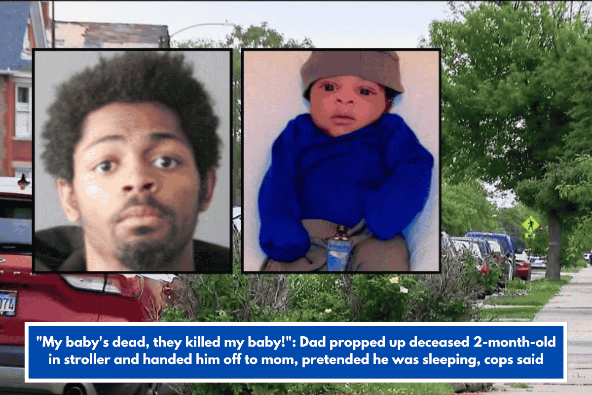 "My baby's dead, they killed my baby!": Dad propped up deceased 2-month-old in stroller and handed him off to mom, pretended he was sleeping, cops said