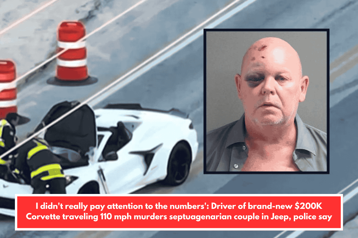 I didn't really pay attention to the numbers': Driver of brand-new $200K Corvette traveling 110 mph murders septuagenarian couple in Jeep, police say