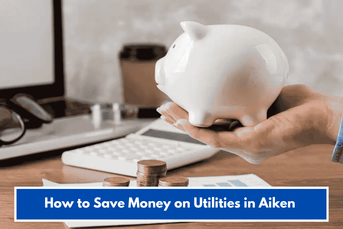 How to Save Money on Utilities in Aiken