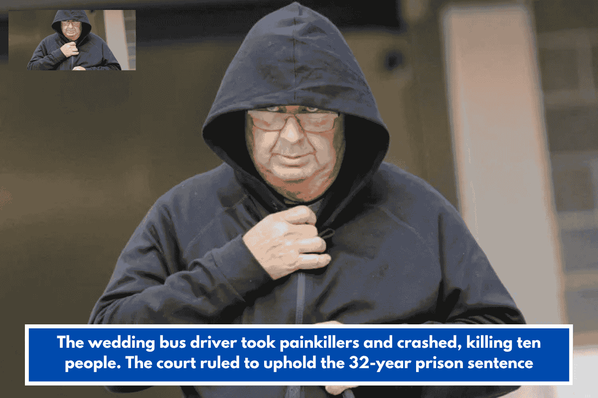 The wedding bus driver took painkillers and crashed, killing ten people. The court ruled to uphold the 32-year prison sentence