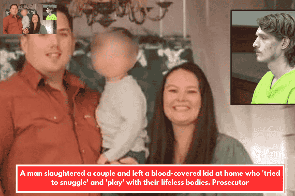 A man slaughtered a couple and left a blood-covered kid at home who 'tried to snuggle' and 'play' with their lifeless bodies. Prosecutor