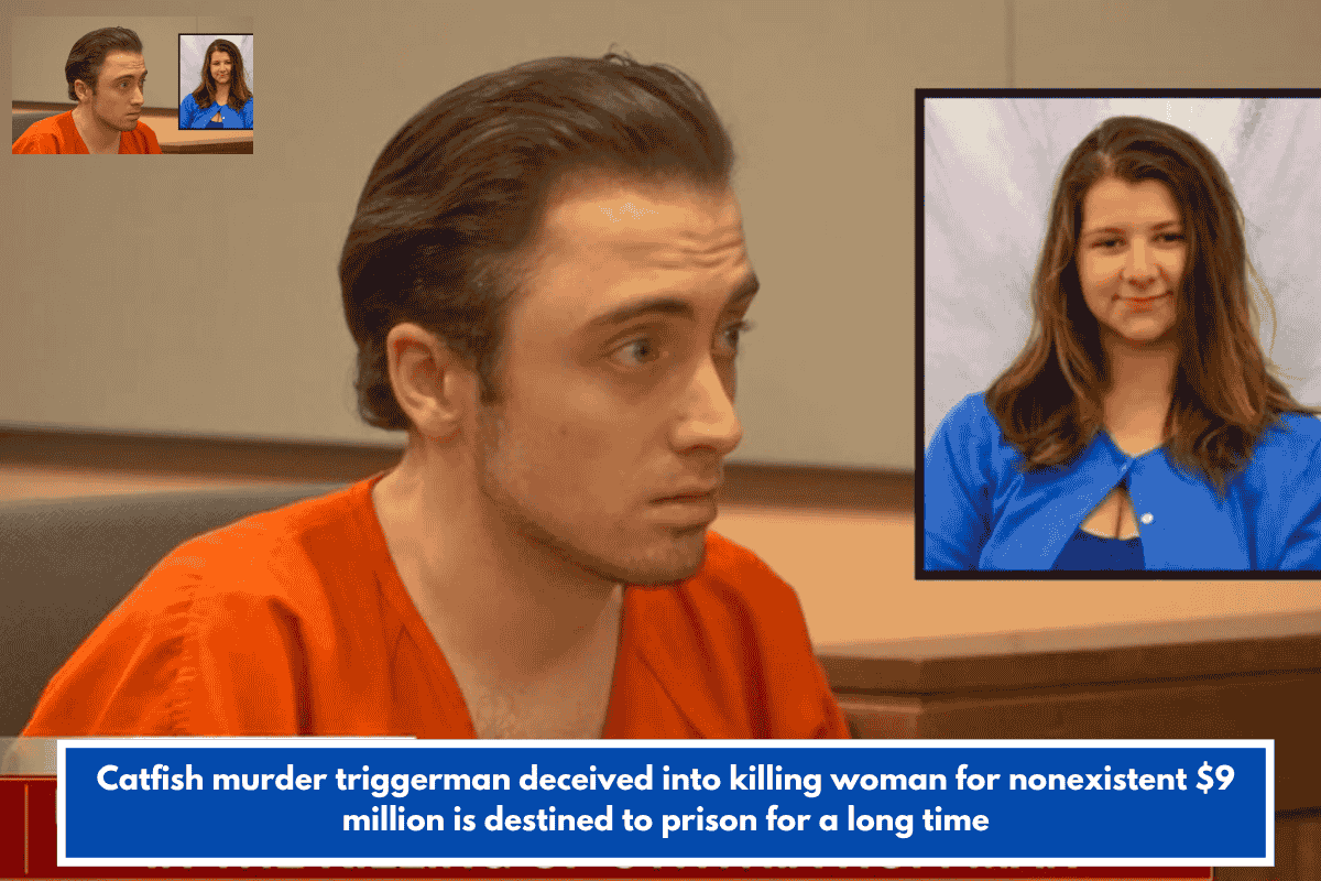Catfish murder triggerman deceived into killing woman for nonexistent $9 million is destined to prison for a long time