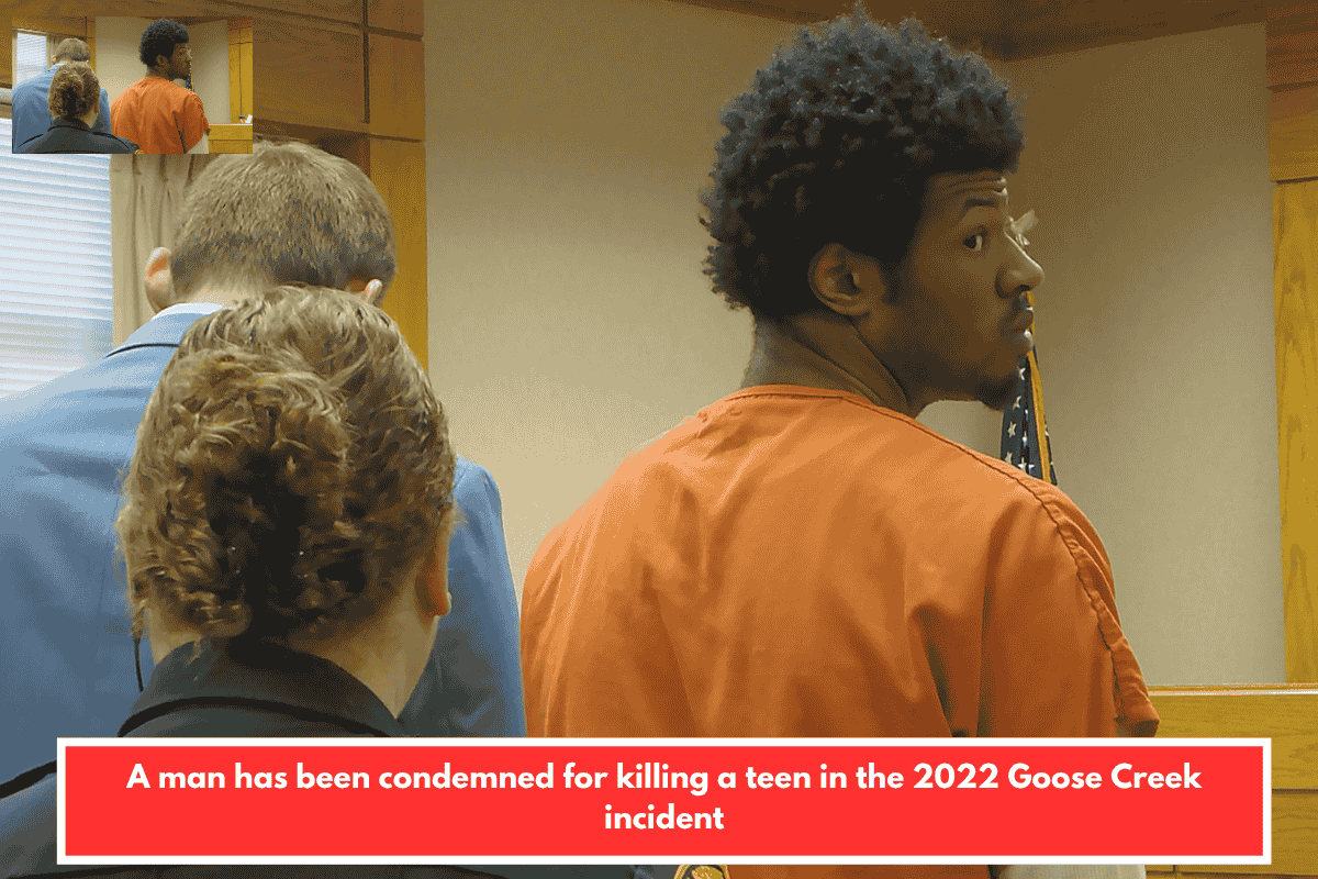 A man has been condemned for killing a teen in the 2022 Goose Creek incident