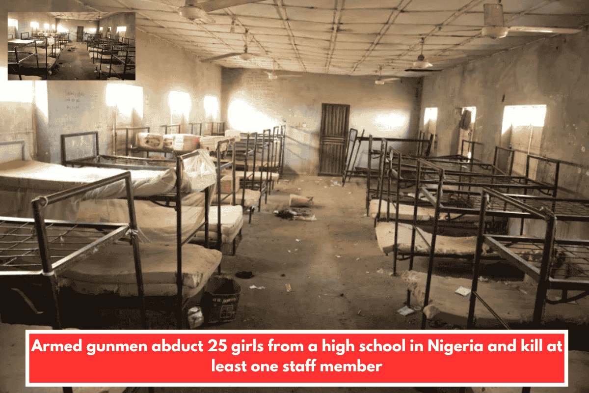 Armed gunmen abduct 25 girls from a high school in Nigeria and kill at least one staff member
