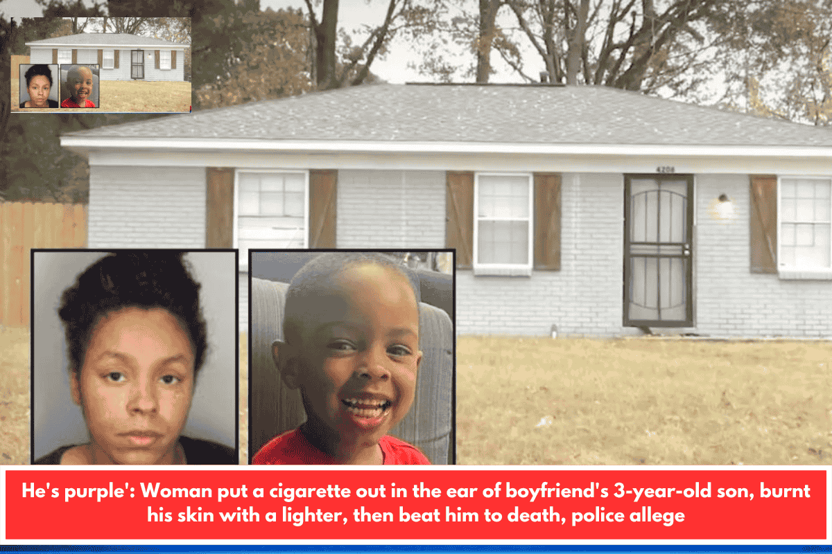 He's purple': Woman put a cigarette out in the ear of boyfriend's 3-year-old son, burnt his skin with a lighter, then beat him to death, police allege